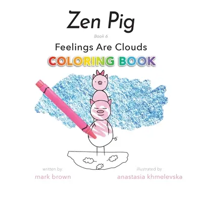 Zen Pig: Feelings Are Clouds Carte de colorat - Zen Pig: Feelings Are Clouds Coloring Book