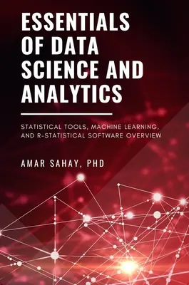 Essentials of Data Science and Analytics: Instrumente statistice, învățare automată și R - Prezentare generală a software-ului statistic - Essentials of Data Science and Analytics: Statistical Tools, Machine Learning, and R-Statistical Software Overview