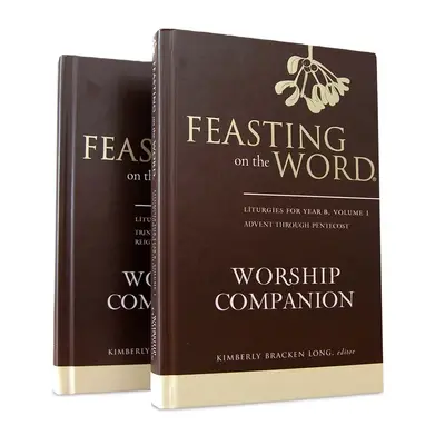 Feasting on the Word Worship Companion, Year B - Two-Volume Set: Liturghii pentru Anul B - Feasting on the Word Worship Companion, Year B - Two-Volume Set: Liturgies for Year B