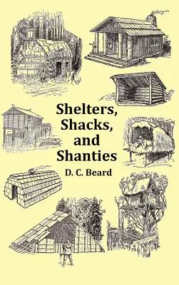 Shelters, Shacks and Shanties - Cu copertă din 1914 și peste 300 de ilustrații originale - Shelters, Shacks and Shanties - With 1914 Cover and Over 300 Original Illustrations