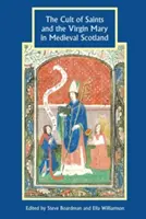 Cultul sfinților și al Fecioarei Maria în Scoția medievală - The Cult of Saints and the Virgin Mary in Medieval Scotland