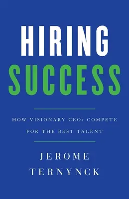 Succes la angajare: Cum CEO vizionari concurează pentru cele mai bune talente - Hiring Success: How Visionary CEOs Compete for the Best Talent