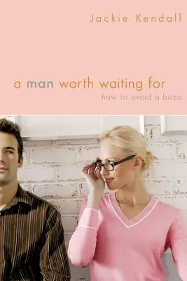 A Man Worth Waiting for: How to Avoid a Bozo