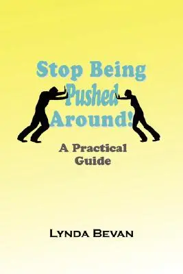 Nu mai fi împins de colo-colo! Un ghid practic - Stop Being Pushed Around!: A Practical Guide