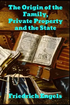 Originea familiei, a proprietății private și a statului (The Origin of the Family, Private Property and the State) - The Origin of the Family, Private Property and the State