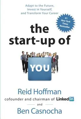 The Start-Up of You: Adaptează-te la viitor, investește în tine însuți și transformă-ți cariera - The Start-Up of You: Adapt to the Future, Invest in Yourself, and Transform Your Career