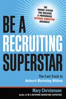 Fii un superstar al recrutării: Calea rapidă către milioanele din marketingul de rețea - Be a Recruiting Superstar: The Fast Track to Network Marketing Millions