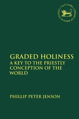 Sfințenia gradată: O cheie a concepției preoțești despre lume - Graded Holiness: A Key to the Priestly Conception of the World