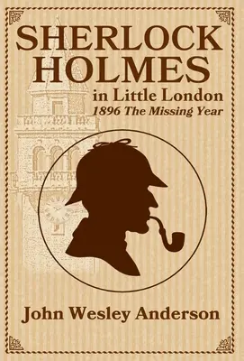 Sherlock Holmes în Mica Londră 1896 Anul dispărut - Sherlock Holmes in Little London 1896 The Missing Year