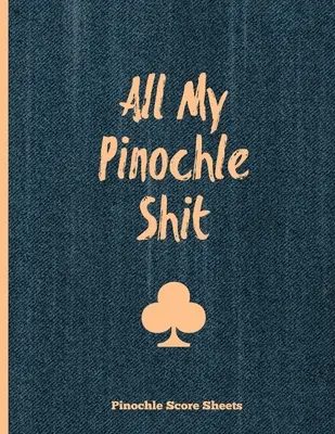 Pinochle Score Sheets, All My Pinochle Shit: Ține evidența jocurilor și a scorurilor, Card de scor, Noaptea jocurilor în familie, Notebook, Jurnal - Pinochle Score Sheets, All My Pinochle Shit: Keep Track Of Playing Games & Scores, Scoring Card, Family Game Night, Notebook, Journal