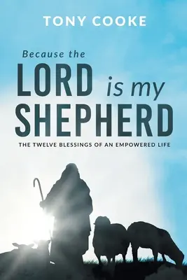 Pentru că Domnul este păstorul meu: Cele douăsprezece binecuvântări ale unei vieți împuternicite - Because the Lord is My Shepherd: The Twelve Blessings of an Empowered Life