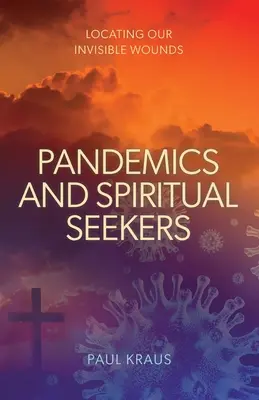 Pandemii și căutători spirituali: Localizarea rănilor noastre invizibile - Pandemics and Spiritual Seekers: Locating Our Invisible Wounds