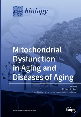Disfuncția mitocondrială în îmbătrânire și bolile îmbătrânirii - Mitochondrial Dysfunction in Aging and Diseases of Aging