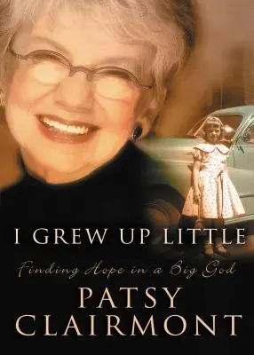 I Grew Up Little: Găsirea speranței într-un Dumnezeu mare - I Grew Up Little: Finding Hope in a Big God
