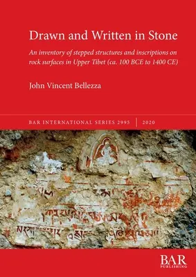 Desenat și scris în piatră: Un inventar al structurilor în trepte și al inscripțiilor de pe suprafețele stâncoase din Tibetul Superior - Drawn and Written in Stone: An inventory of stepped structures and inscriptions on rock surfaces in Upper Tibet
