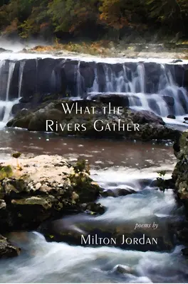 Ce adună râurile: Poezii alese - What the Rivers Gather: Selected Poems