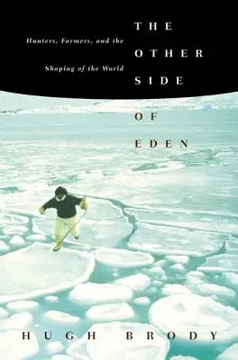 Cealaltă parte a Edenului: Vânători, fermieri și modelarea lumii (The Other Side of Eden: Hunters, Farmers, and the Shaping of the World) - The Other Side of Eden: Hunters, Farmers, and the Shaping of the World
