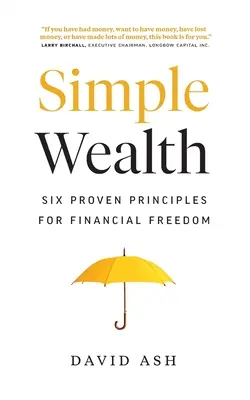 Simple Wealth: Șase principii dovedite pentru libertate financiară - Simple Wealth: Six Proven Principles for Financial Freedom