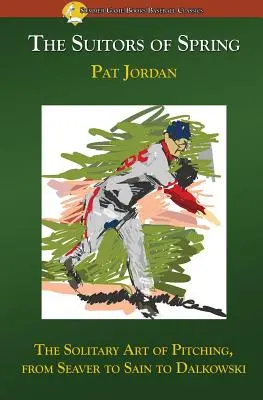 The Suitors of Spring: Arta solitară a aruncării, de la Seaver la Sain și Dalkowski - The Suitors of Spring: The Solitary Art of Pitching, from Seaver to Sain to Dalkowski
