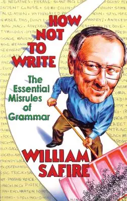 Cum să nu scrii: Greșelile esențiale ale gramaticii: The Essential Misrules of Grammar - How Not to Write: The Essential Misrules of Grammar