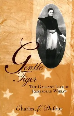 Tigrul blând: Viața galantă a lui Roberdeau Wheat - Gentle Tiger: The Gallant Life of Roberdeau Wheat