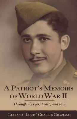 Memoriile unui patriot din Primul Război Mondial: Through My Eyes, Heart, and Soul - A Patriot's Memoirs of World War Ii: Through My Eyes, Heart, and Soul