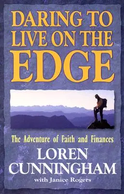 Îndrăznește să trăiești la limită: Aventura credinței și a finanțelor (revizuită) - Daring to Live on the Edge: The Adventure of Faith and Finances (Revised)