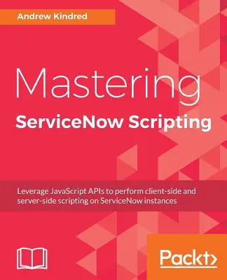 Mastering ServiceNow Scripting