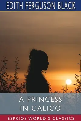 O prințesă în Calico (Esprios Classics) - A Princess in Calico (Esprios Classics)