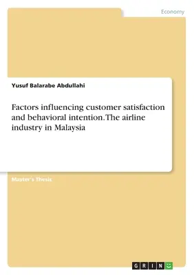 Factorii care influențează satisfacția clienților și intenția comportamentală. Industria aeriană din Malaezia - Factors influencing customer satisfaction and behavioral intention. The airline industry in Malaysia