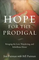 Hope for the Prodigal: Aducerea acasă a celor rătăciți, rătăcitori și răzvrătiți - Hope for the Prodigal: Bringing the Lost, Wandering, and Rebellious Home