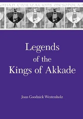 Legendele regilor din Akkade: Textele - Legends of the Kings of Akkade: The Texts