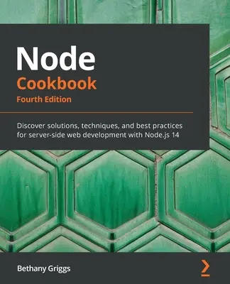 Carte de bucate Node: Descoperiți soluții, tehnici și cele mai bune practici pentru dezvoltarea web server-side cu Node.js 14 - Node Cookbook: Discover solutions, techniques, and best practices for server-side web development with Node.js 14