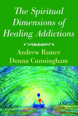 Dimensiunile spirituale ale vindecării dependenței - The Spiritual Dimensions of Healing Addictions