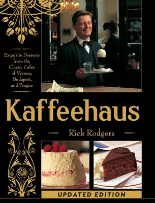 Kaffeehaus: Deserturi rafinate din cafenelele clasice din Viena, Budapesta și Praga Ediție revizuită - Kaffeehaus: Exquisite Desserts from the Classic Cafes of Vienna, Budapest, and Prague Revised Edition