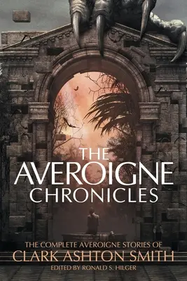 Cronicile Averoigne: The Complete Averoigne Stories of Clark Ashton Smith - The Averoigne Chronicles: The Complete Averoigne Stories of Clark Ashton Smith