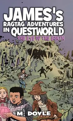 James's Ragtag Adventures în Questworld: Ochiul Pământului: The Eye of the Earth - James's Ragtag Adventures in Questworld: The Eye of the Earth