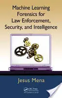 Machine Learning Forensics for Law Enforcement, Security, and Intelligence