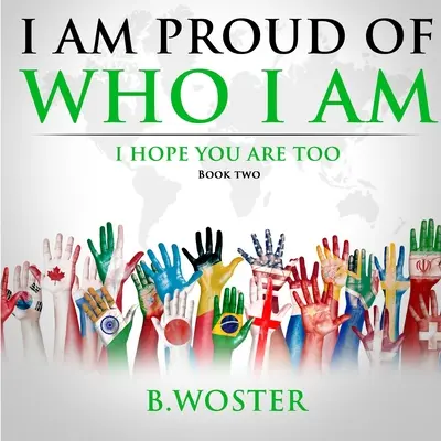Sunt mândru de cine sunt: Sper că și tu ești (Cartea a doua) - I Am Proud of Who I Am: I hope you are too (Book Two)