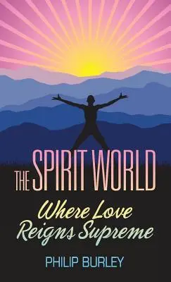Lumea spiritelor: Unde iubirea domnește supremă - The Spirit World: Where Love Reigns Supreme