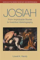 Josiah: De la povești improbabile la istoriografie inventivă - Josiah: From Improbable Stories to Inventive Historiography