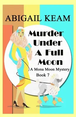 Murder Under A Full Moon: Un mister istoric intim cu Mona Moon din anii 1930 - Murder Under A Full Moon: A 1930s Mona Moon Historical Cozy Mystery