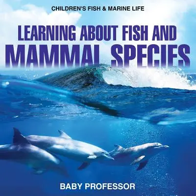Să învățăm despre speciile de pești și mamifere - Fish & Marine Life pentru copii - Learning about Fish and Mammal Species - Children's Fish & Marine Life