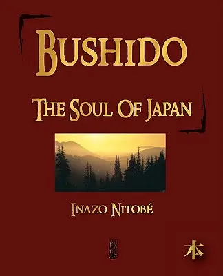Bushido: Sufletul Japoniei - Bushido: The Soul of Japan