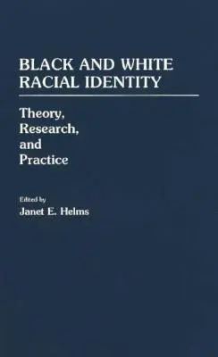 Black and White Racial Identity: Teorie, cercetare și practică - Black and White Racial Identity: Theory, Research, and Practice