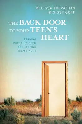 Ușa din spate către inima adolescentului tău: Aflați de ce au nevoie și ajutați-i să le găsească - The Back Door To Your Teen's Heart: Learning What They Need and Helping Them Find It