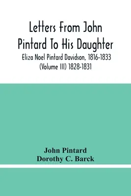 Scrisori de la John Pintard către fiica sa, Eliza Noel Pintard Davidson, 1816-1833 (Volumul Iii) 1828-1831 - Letters From John Pintard To His Daughter, Eliza Noel Pintard Davidson, 1816-1833 (Volume Iii) 1828-1831