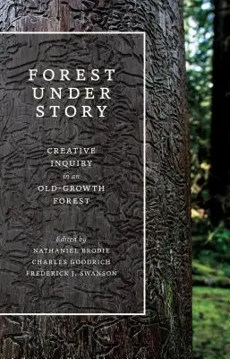 Pădurea sub poveste: Cercetări creative într-o pădure veche - Forest Under Story: Creative Inquiry in an Old-Growth Forest