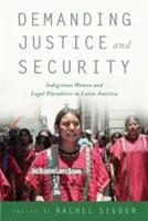 Solicitarea justiției și securității: Femeile indigene și pluralitățile juridice în America Latină - Demanding Justice and Security: Indigenous Women and Legal Pluralities in Latin America