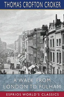 O plimbare de la Londra la Fulham (Esprios Classics) - A Walk From London to Fulham (Esprios Classics)
